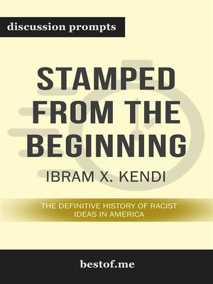 cover image of Summary--"Stamped from the Beginning--The Definitive History of Racist Ideas in America" by Ibram X. Kendi --Discussion Prompts